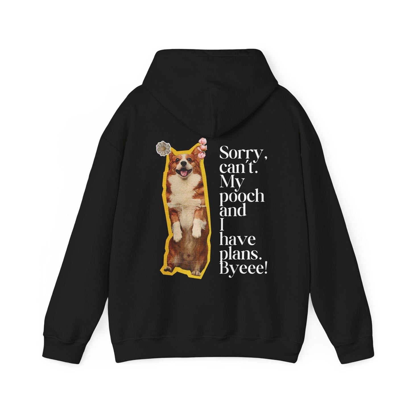 Sorry, Can't My Pooch and I Have Plans. Byeee! Hoodie