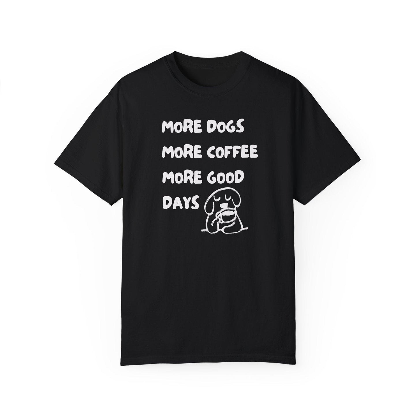 More Dogs More Coffee More Good Days T-Shirt