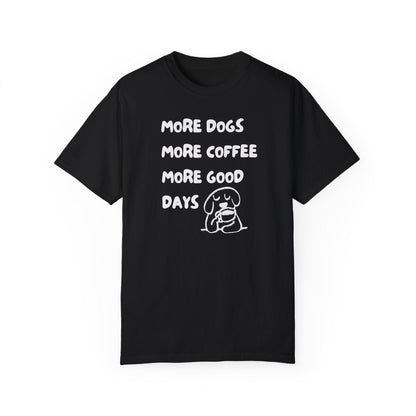 More Dogs More Coffee More Good Days T-Shirt