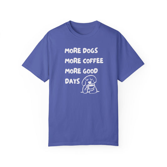 More Dogs More Coffee More Good Days T-Shirt