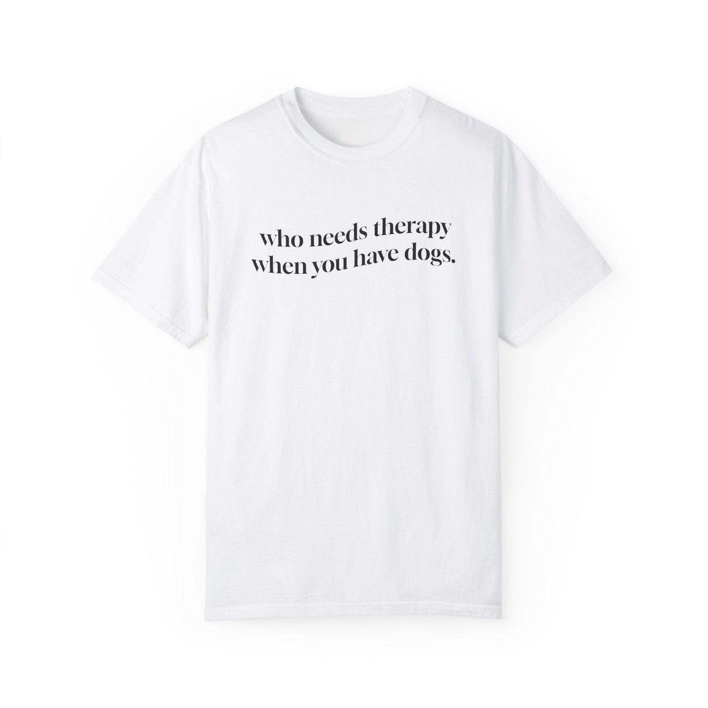 Who Needs Therapy When You Have Dogs T-Shirt