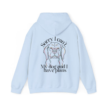 Sorry, I Can't My Dog and I Have Plans Hoodie