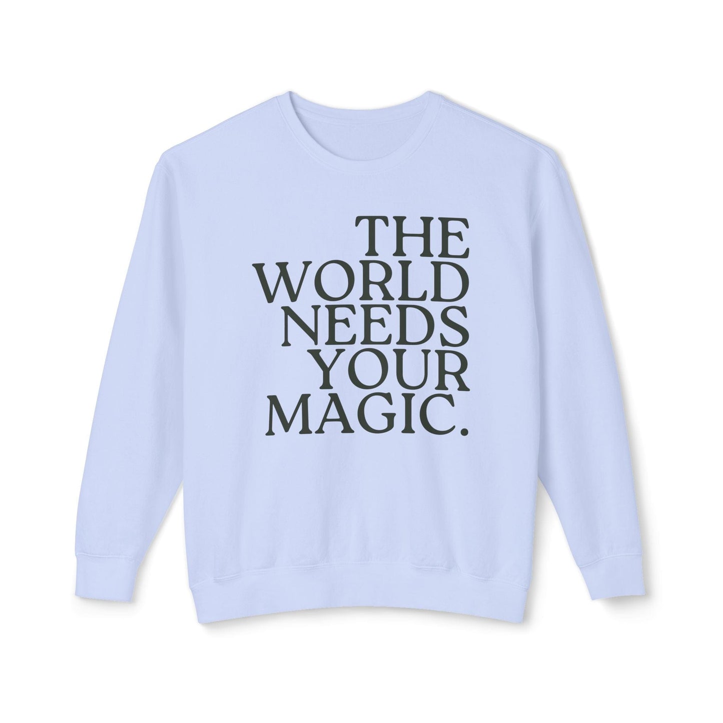 The World Needs Your Magic Lightweight Sweatshirt