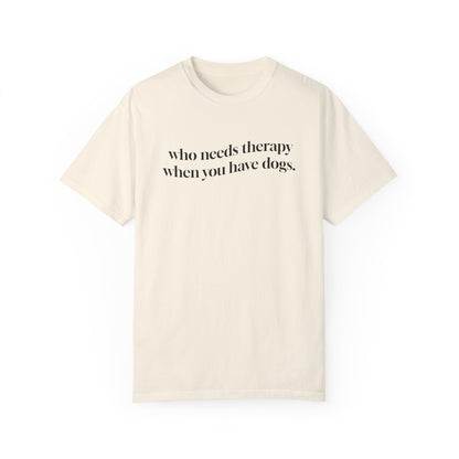 Who Needs Therapy When You Have Dogs T-Shirt