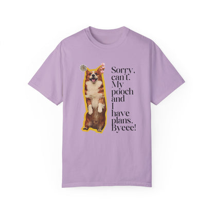 Sorry, Can't. My Pooch and I Have Plans. Byeee! T-Shirt