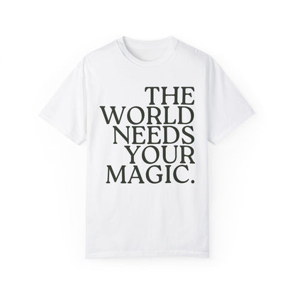 The World Needs Your Magic T-Shirt