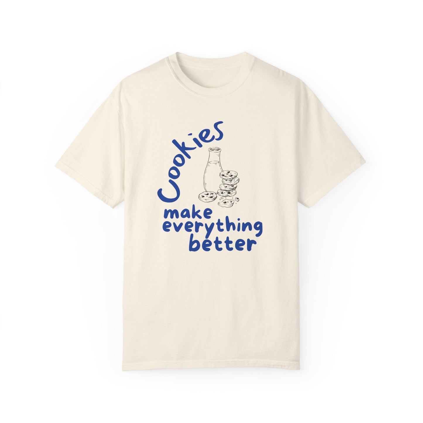 Cookies Make Everything Better T-Shirt