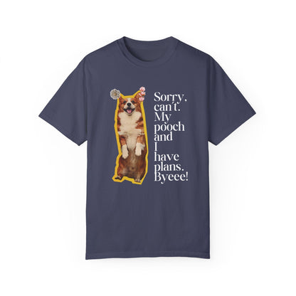 Sorry, Can't. My Pooch and I Have Plans. Byeee! T-Shirt