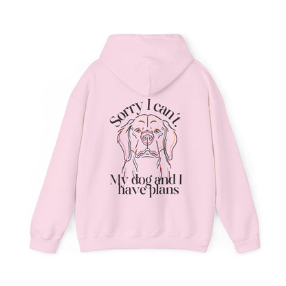 Sorry, I Can't My Dog and I Have Plans Hoodie