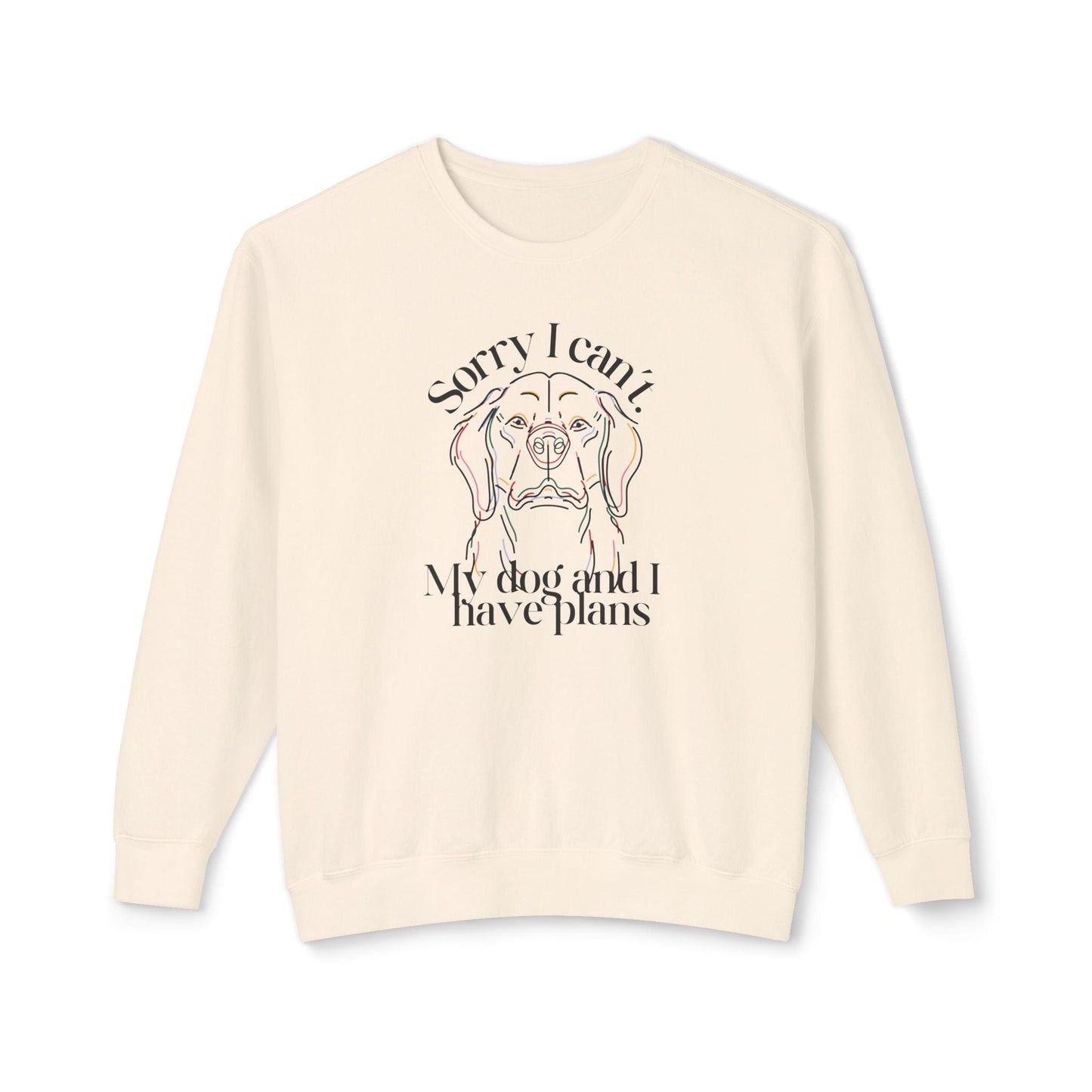 Sorry, I Can't My Dog and I Have Plans Lightweight Sweatshirt