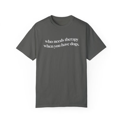 Who Needs Therapy When You Have Dogs T-Shirt