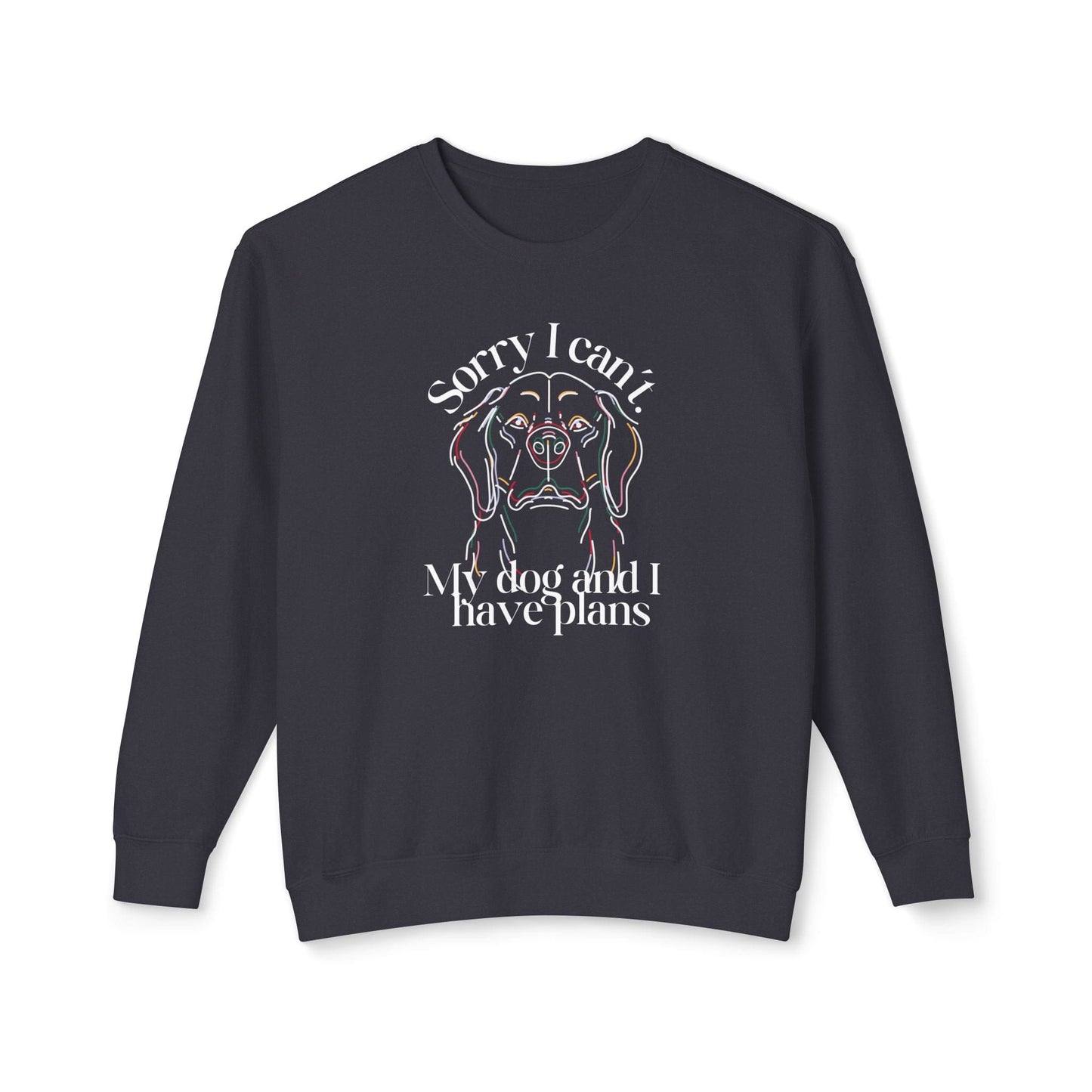 Sorry, I Can't My Dog and I Have Plans Lightweight Sweatshirt