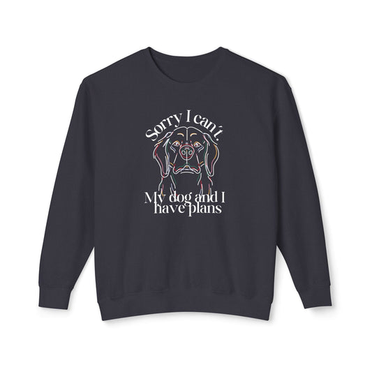 Sorry, I Can't My Dog and I Have Plans Lightweight Sweatshirt