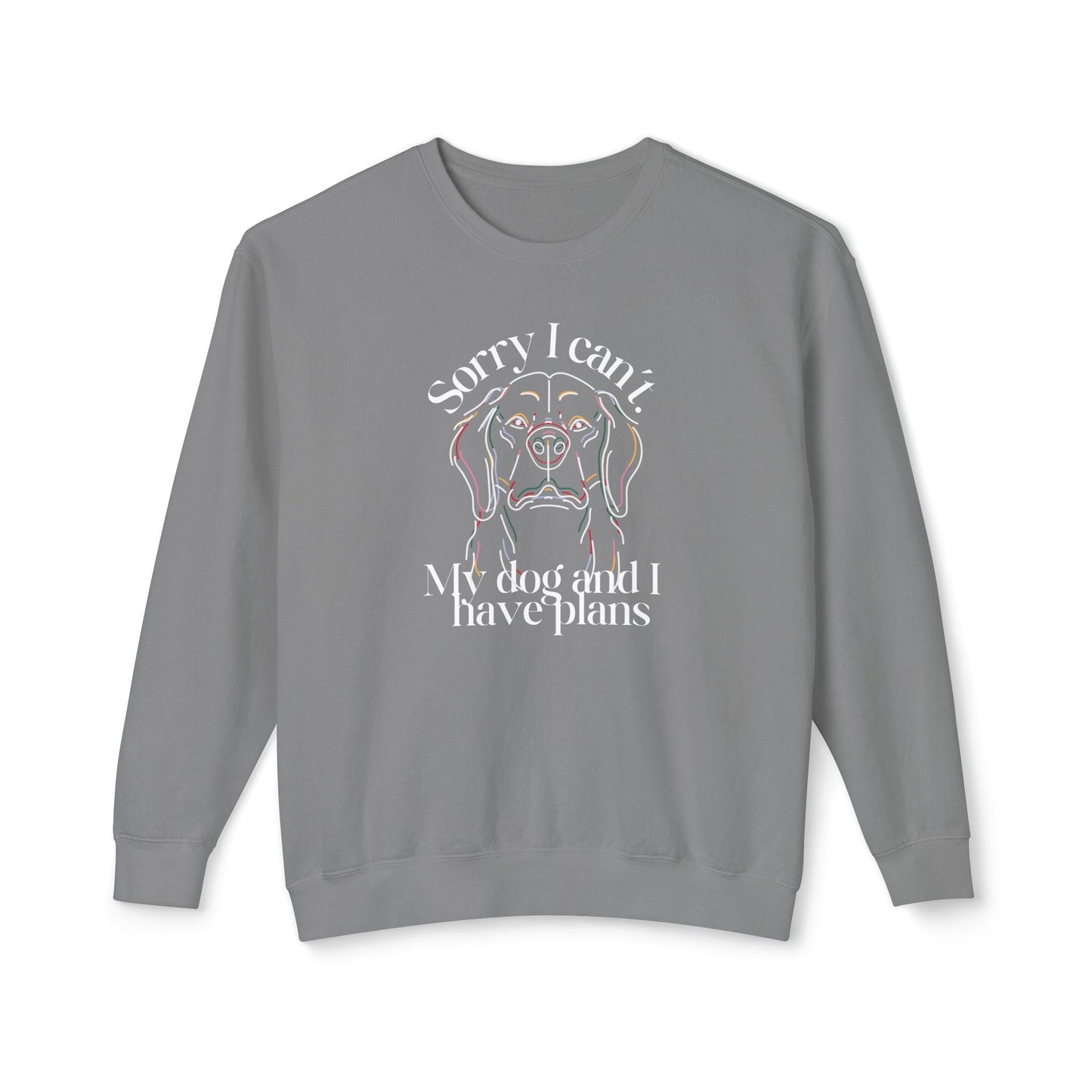 Sorry, I Can't My Dog and I Have Plans Lightweight Sweatshirt