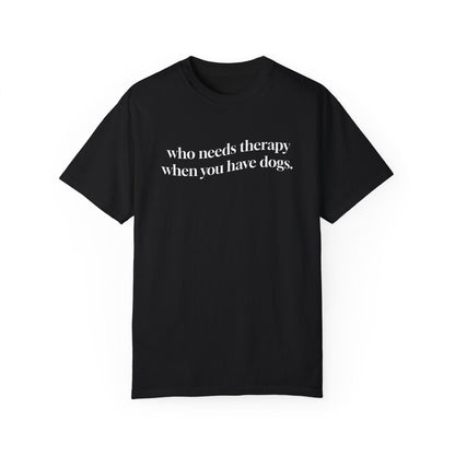 Who Needs Therapy When You Have Dogs T-Shirt