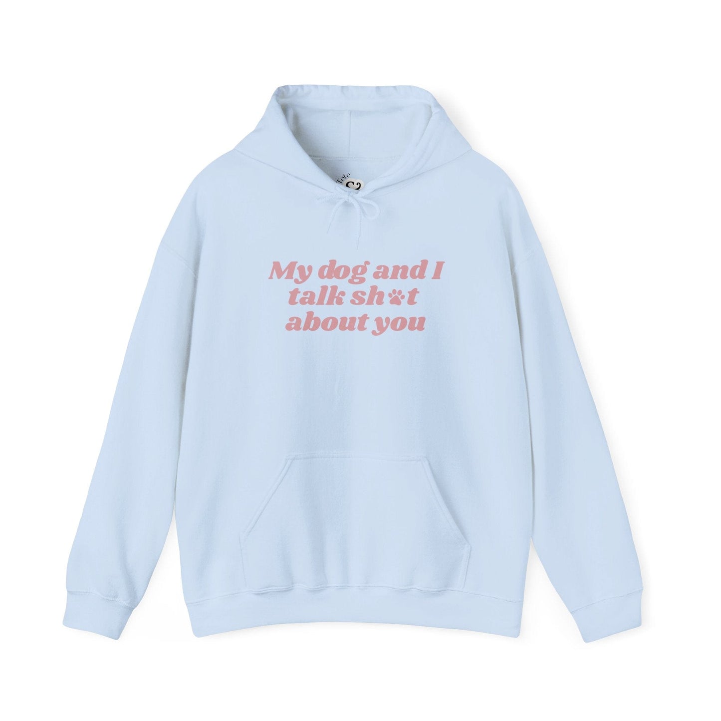 My Dog and I Talk Sh*t About You Hoodie