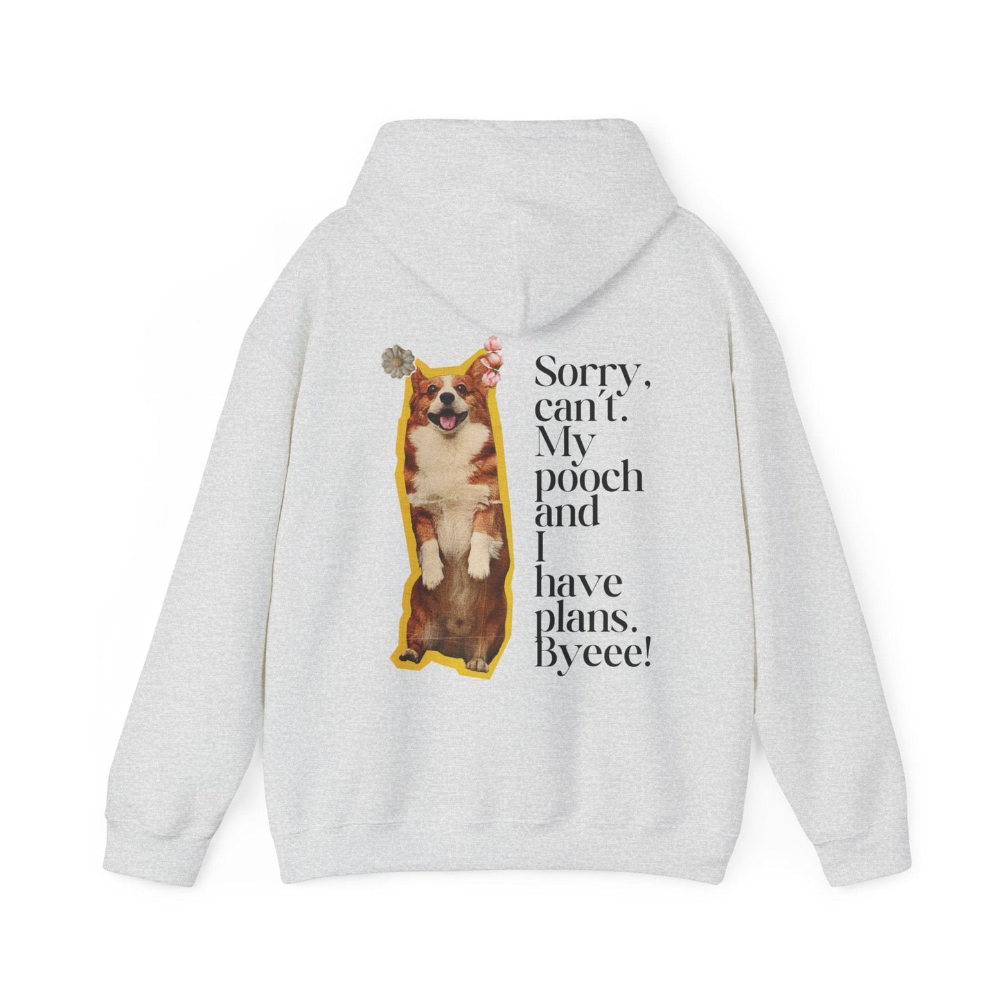 Sorry, Can't My Pooch and I Have Plans. Byeee! Hoodie